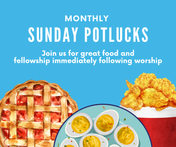 Monthly Sunday Potlucks Join us for great food and fellowship immediately following worship